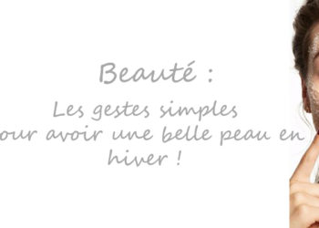 Les bons gestes pour avoir une belle peau cet hiver