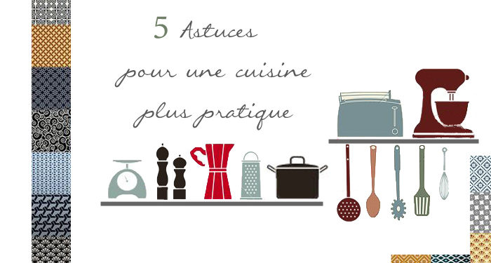 5 astuces pour une cuisine plus pratique !