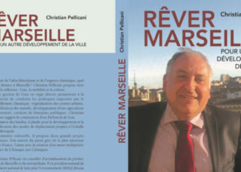 « Rêver Marseille » la réflexion de Christian Pellicani pour le renouveau marseillais