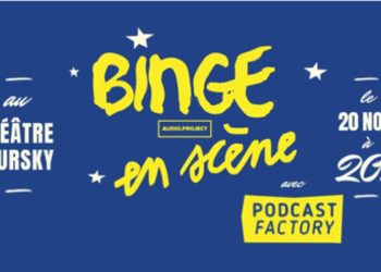 [Agenda] Binge en scène, la version live des podcasts de Binge Audio
