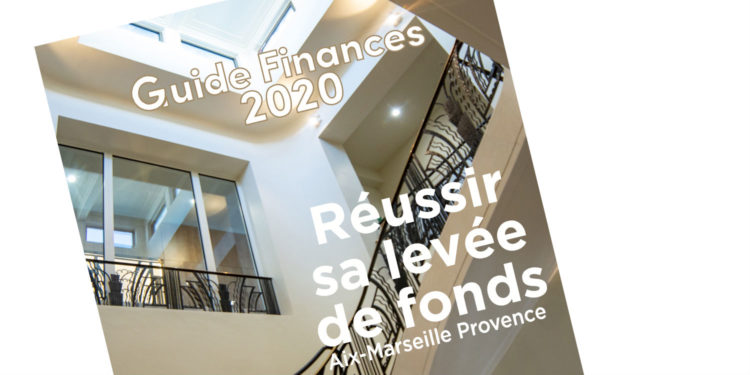 Découvrez notre « Guide Finances 2020, réussir sa levée de fonds à Aix Marseille Provence »